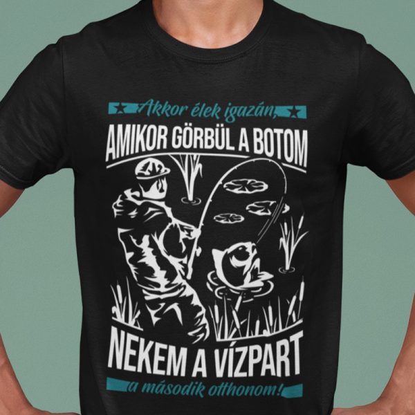   Akkor élek igazán, amikor görbül a botom... (Férfi póló)