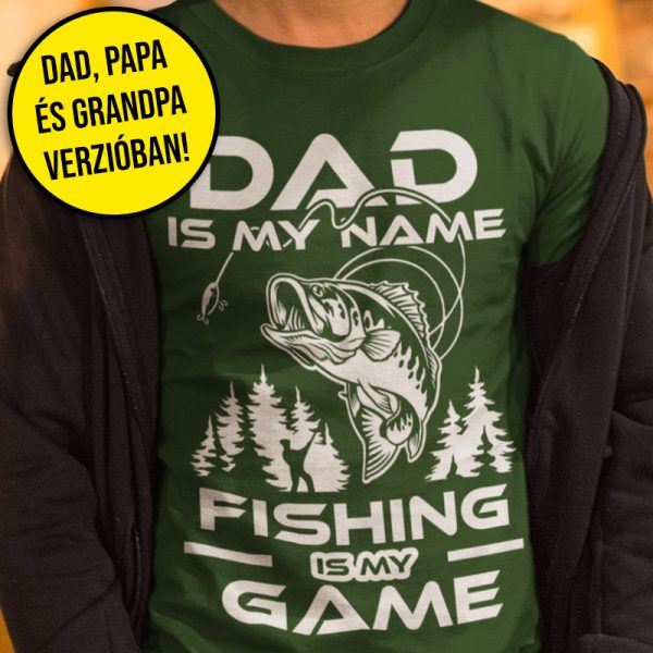 Dad is my name, fishing is my game! (Férfi póló)