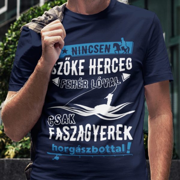   Nincsen szőke herceg fehér lóval, csak faszagyerek... (Férfi póló)