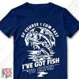 Of course I cum fast... I've got fish to catch! (Férfi póló)