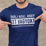 Örülj neki, hogy itt vagyok - szívesebben mentem volna horgászni! (Férfi póló)