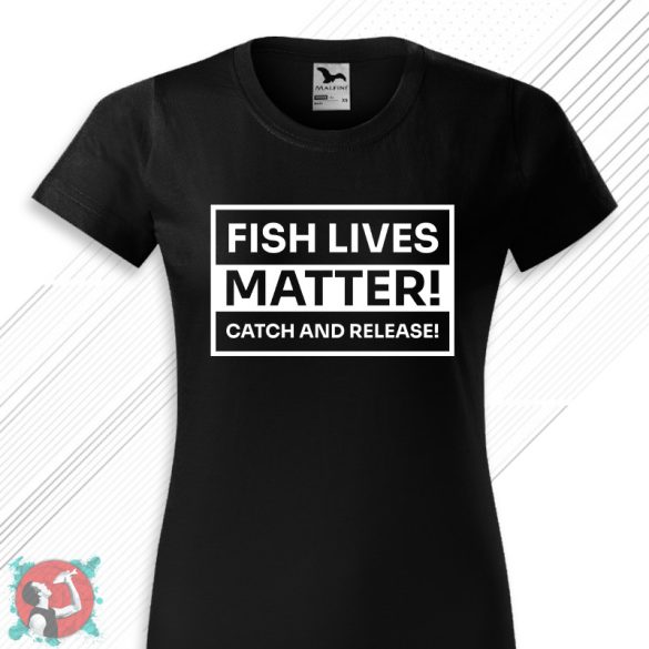 Fish Lives Matter! Catch and release! (Női póló)