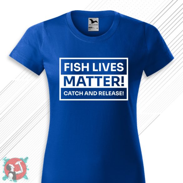 Fish Lives Matter! Catch and release! (Női póló)