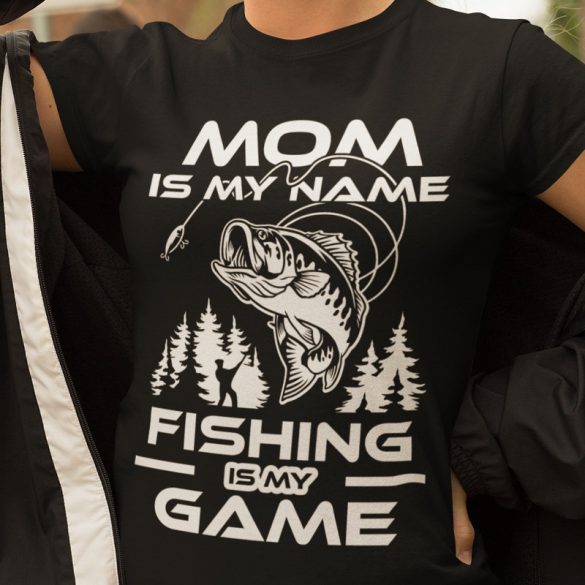 Mom is my name, fishing is my game! (Női póló)