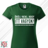 Örülj neki, hogy itt vagyok - szívesebben mentem volna horgászni! (Női póló)