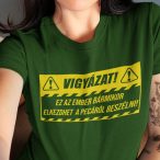   Vigyázat! Ez az ember bármikor elkezdhet a pecáról beszélni! (Női póló)